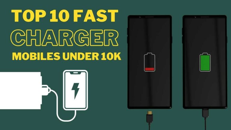 Top 10 Fast Charger Mobiles Under 10000