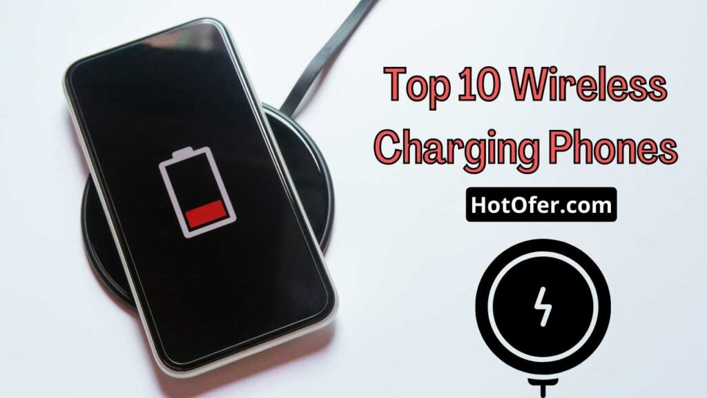 Top 10 Wireless Charging Phones That Charges Quickly & Efficiently