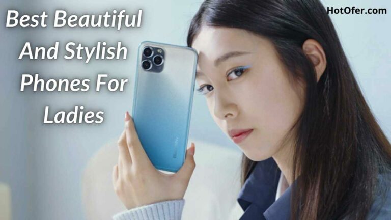 Best Beautiful And Stylish Phones For Ladies