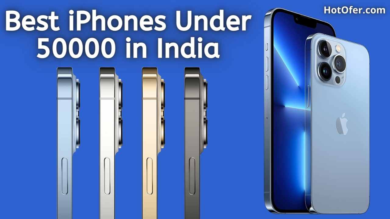 Top 6 Best Apple iPhones Under 50000 Rupees in India 2023